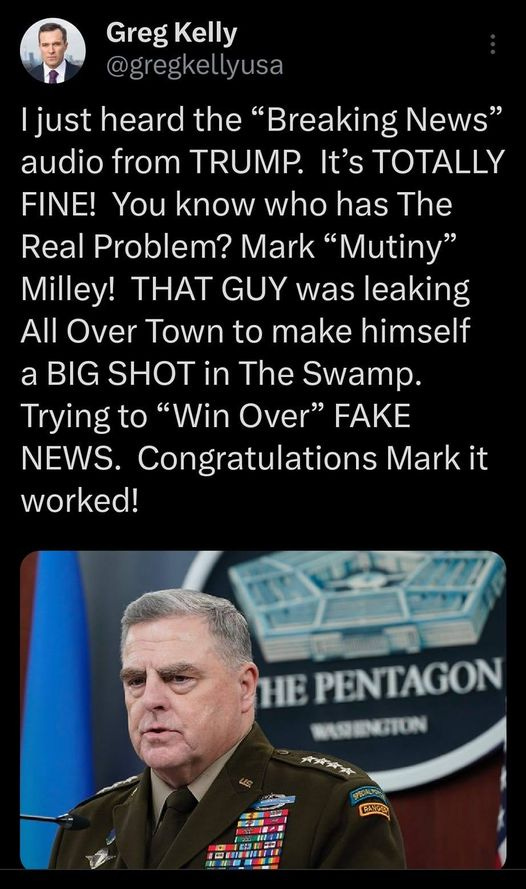 May be an image of 2 people and text that says '9:28 66% Tweet Greg Kelly @gregkel just heard the 'Breaking News" audio from TRUMP. It's TOTALLY FINE! You know who has The Real Problem? Mark "Mutiny" Milley! THAT GUY was leaking All Over Town to make himself a BIG SHOT in The Swamp. Trying to "Win Over" FAKE NEWS. Congratulations Markit worked! HE PENTAGON REGENSTUN AAA Tweet your reply'