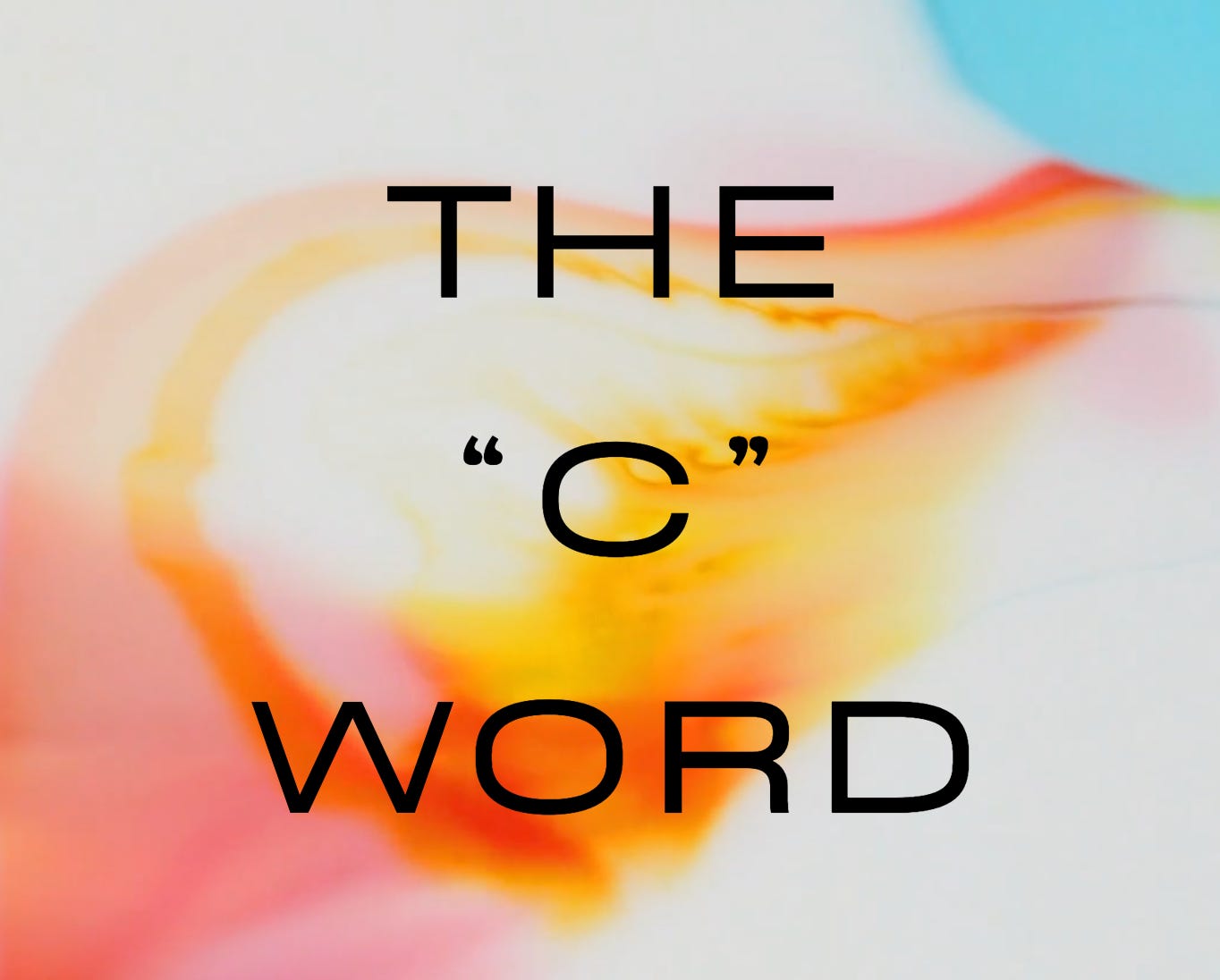 The "C" Word It can be a good thing!