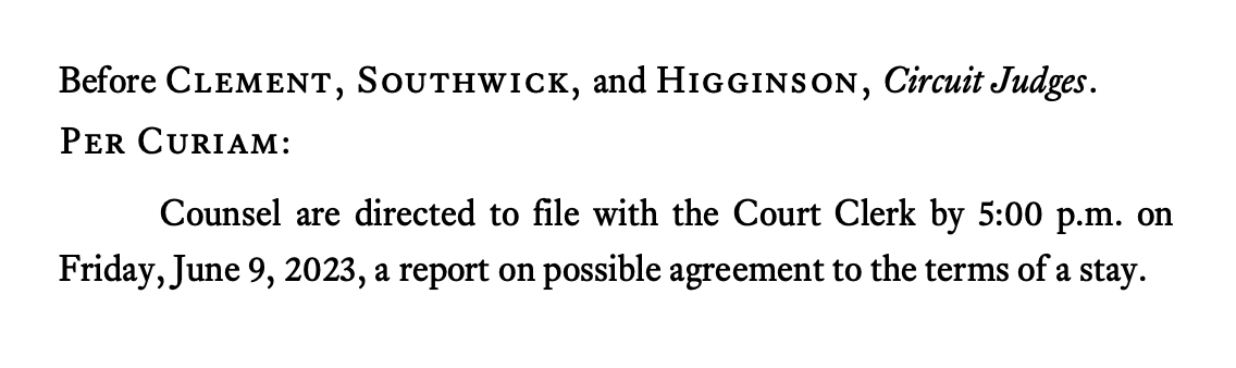 Before Clement, Southwick, and Higginson, Circuit Judges. Per Curiam: Counsel are directed to file with the Court Clerk by 5:00 p.m. on Friday, June 9, 2023, a report on possible agreement to the terms of a stay.