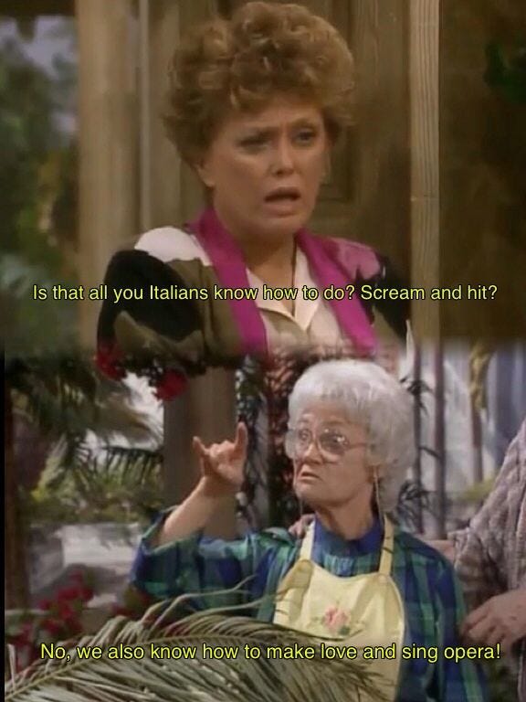 golden girls meme. Blanche: Is that all you Italians know how to do? Scream and hit? Sophia: No, we also know how to make love and sing opera