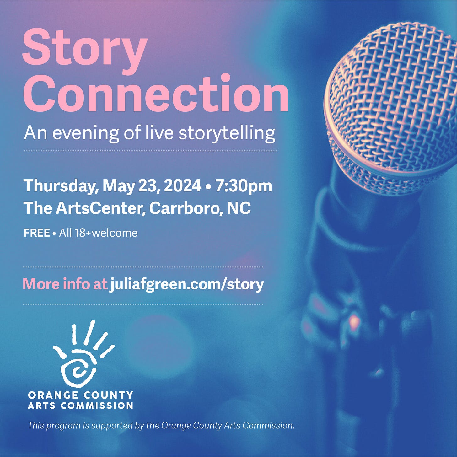 Pink and blue graphic with microphone that reads Story Connection, an evening of live storytelling, Thursday May 23 2024 7:30pm, The ArtsCenter Carrboro NC Free | All 18+ welcome, funded by the Orange County Arts Commission
