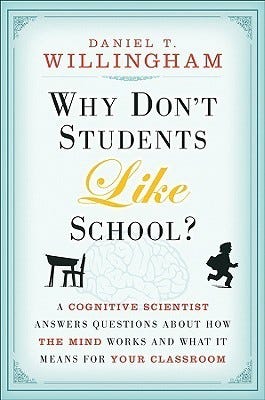 Why Don't Students Like School?: A Cognitive Scientist Answers Questions  About How the Mind Works and What It Means for the Classroom by Daniel T.  Willingham | Goodreads