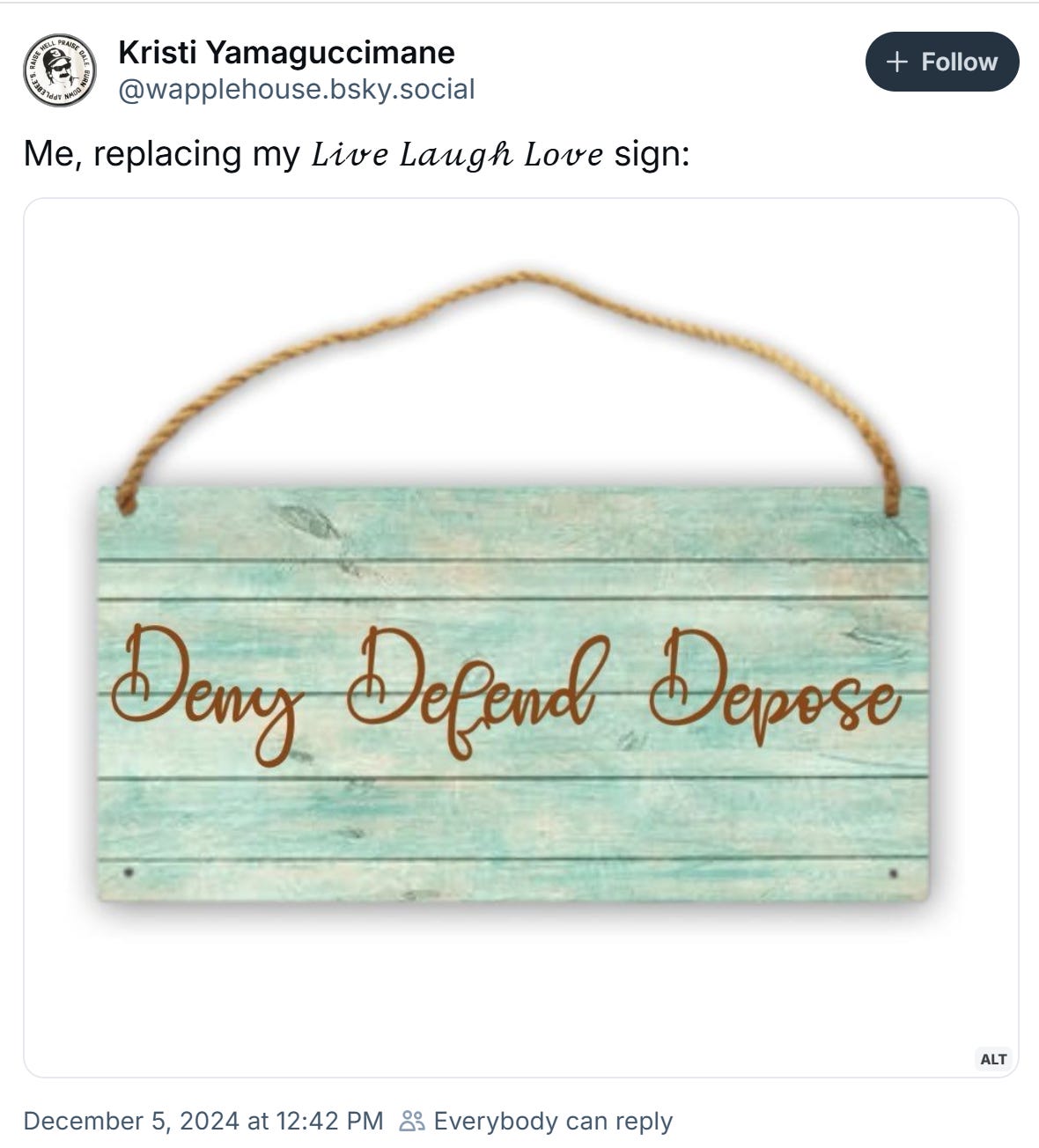 Bluesky post from "Kristi Yamaguccimane:  Me, replacing my Live Laugh Love sign / image of rough-hewn plank sign reading "Deny Defend Depose"