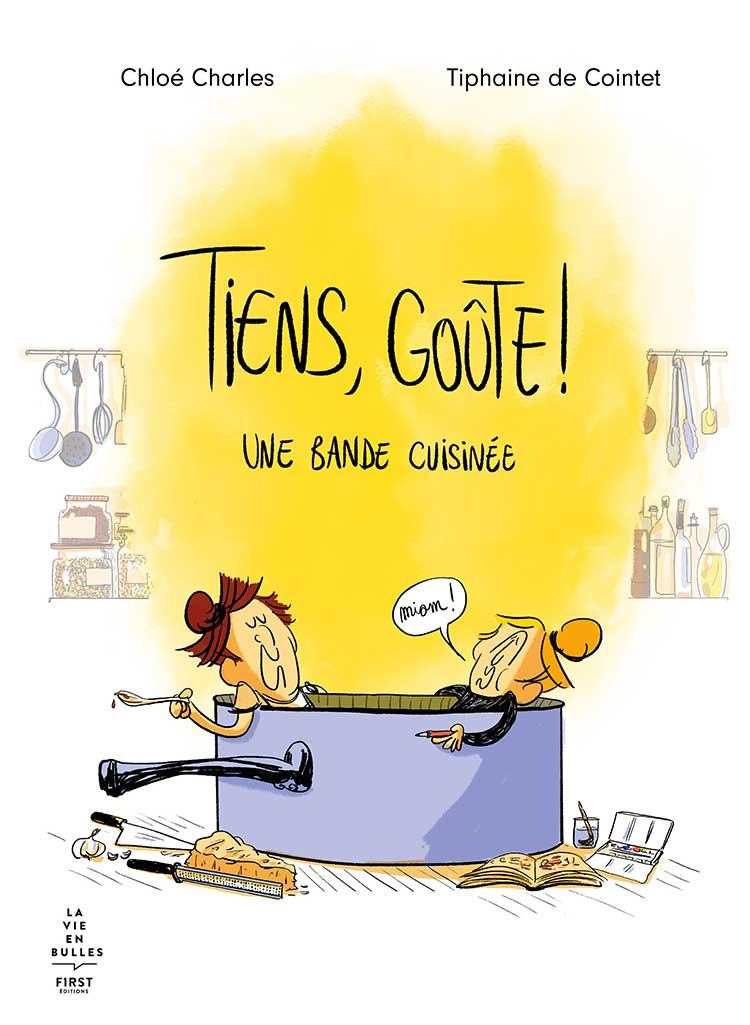 tiens, goûte ! BD culinaire de Chloé Charles et Tiphaine de Cointet - First