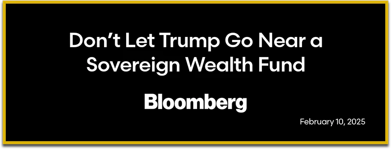Bloomberg: Don’t Let Trump Go Near a Sovereign Wealth Fund