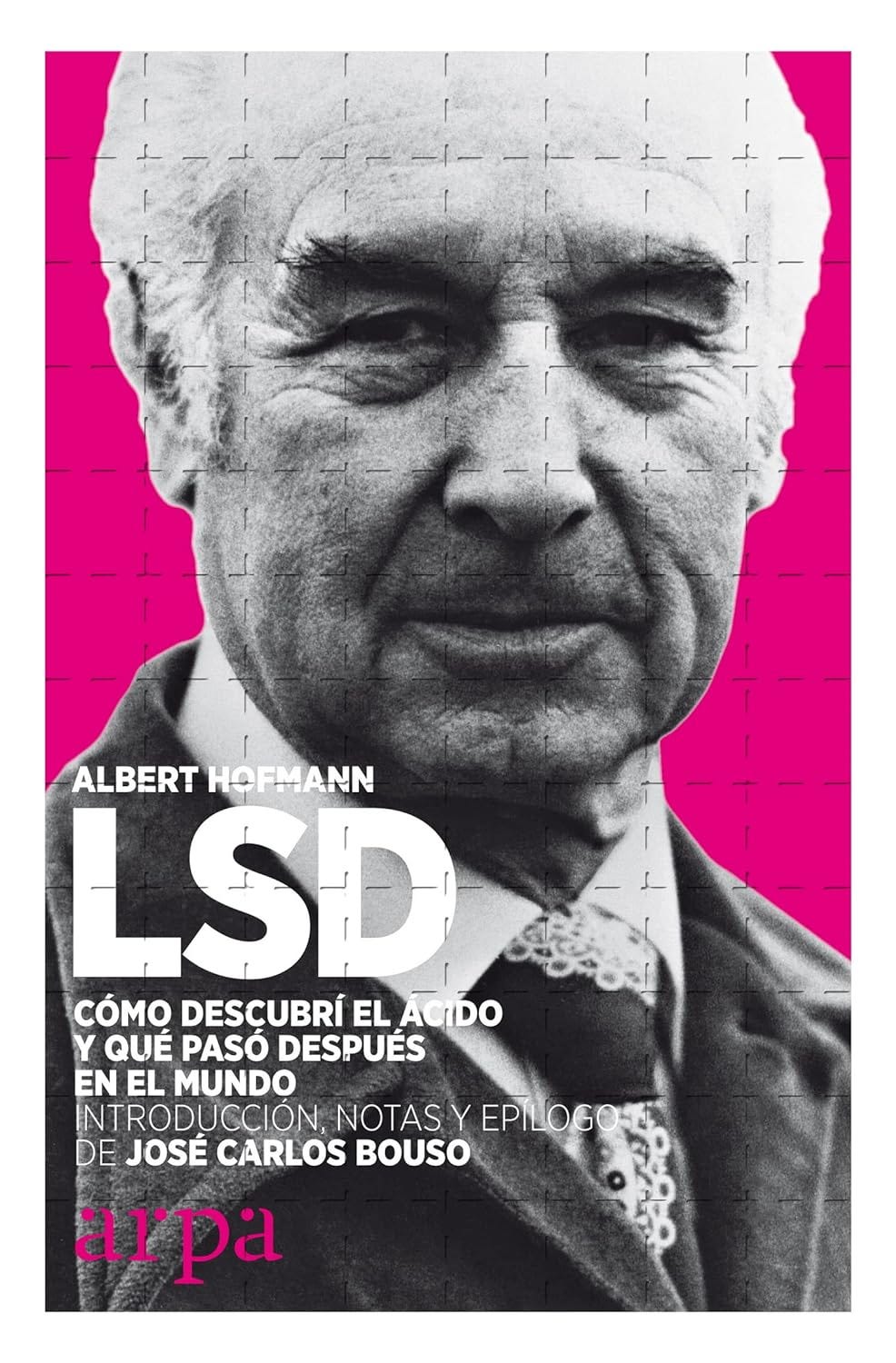 LSD. Cómo descubrí el ácido y qué pasó después en el mundo de Albert Hofmann, José Carlos Bouso, Roberto Bein