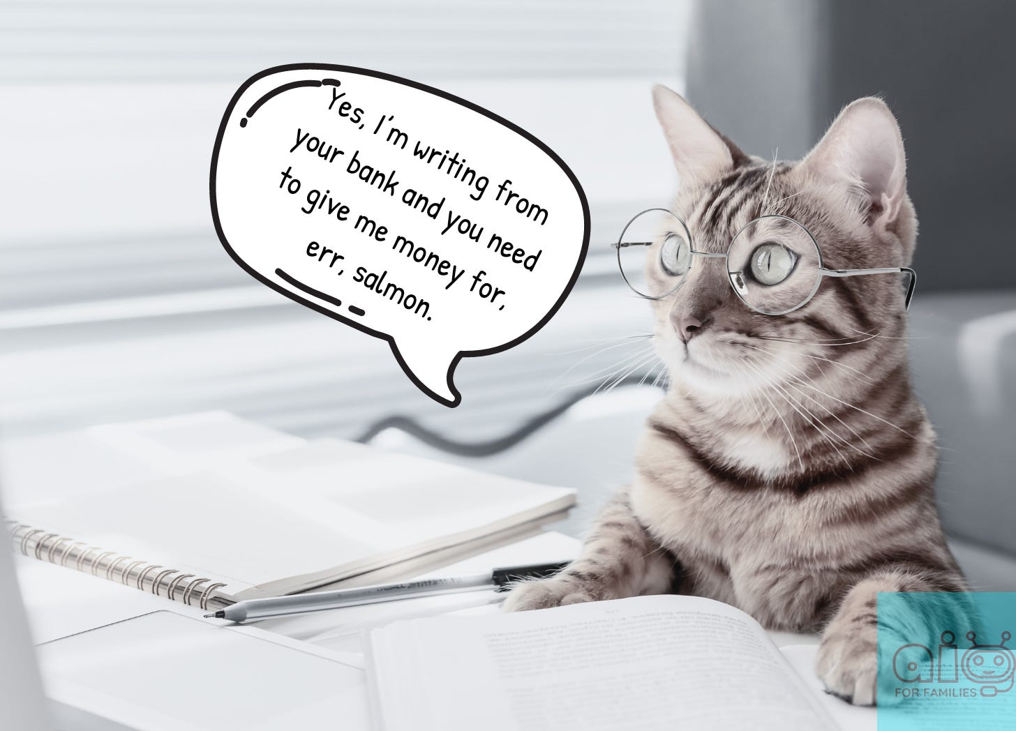 A cat at a desktop computer with a speech bubble that reads: “Yes I’m writing from the bank and you need to give me money for, err, salmon."