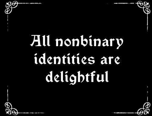 This may contain: a black and white photo with the words, all nonbinary identities are delightful