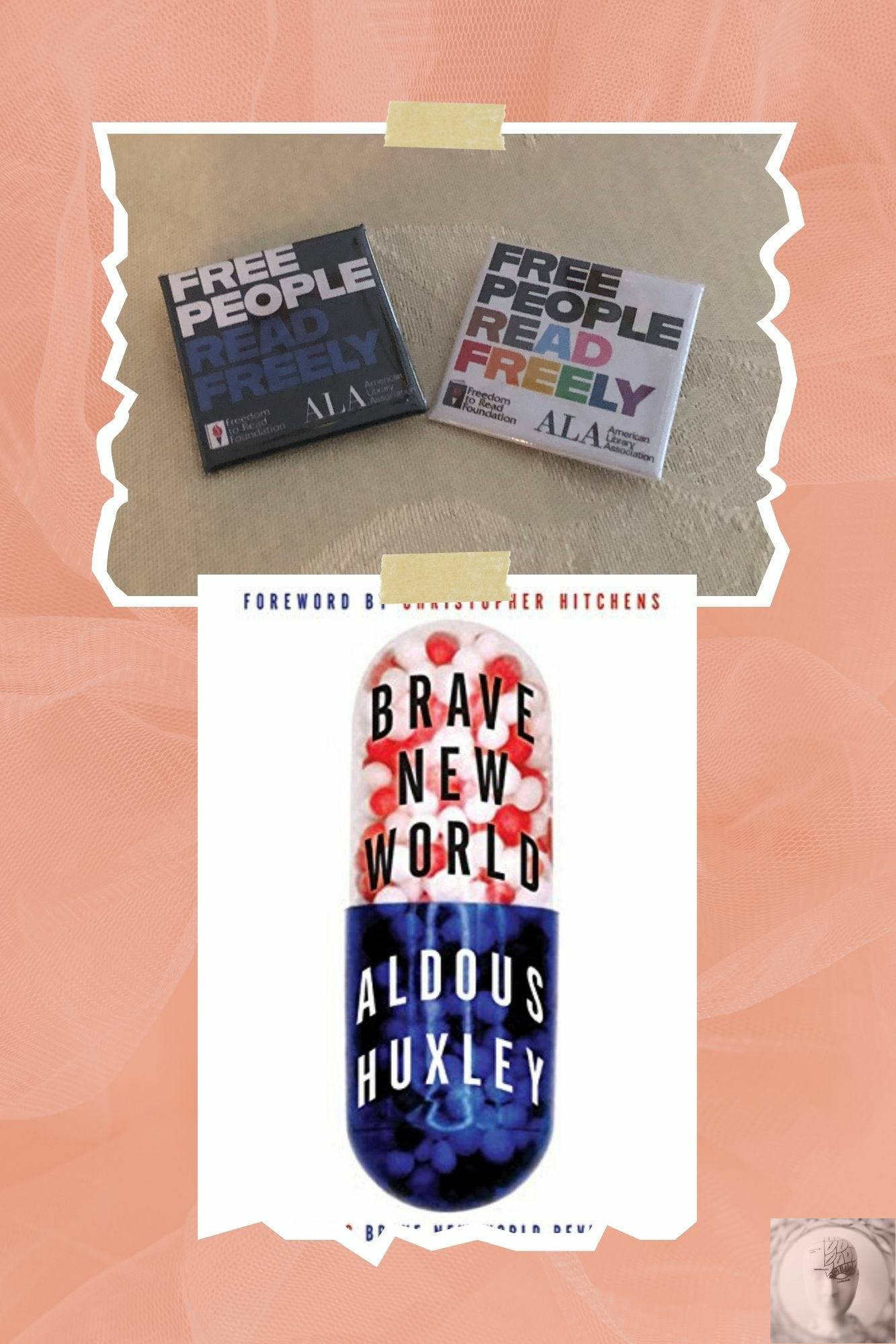 Free people read freely buttons; book cover of Brave New World showing a drug capsule