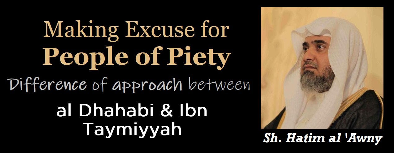 May be an image of 1 person and text that says 'Making Excuse for People of Piety Difference of approach between al Dhahabi & Ibn Taymiyyah Sh. Hatim al 'Awny'