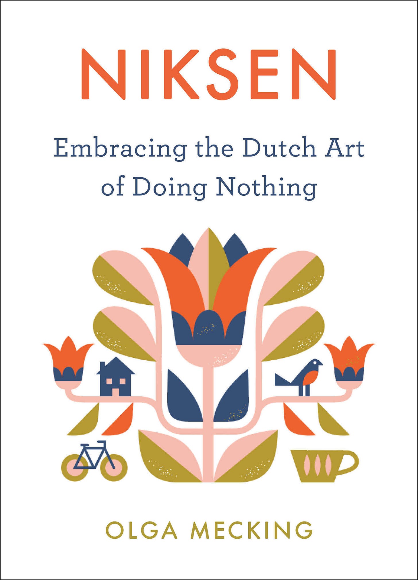 Niksen: Embracing the Dutch Art of Doing Nothing by Olga Mecking | Goodreads