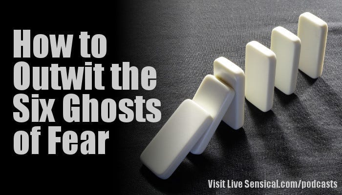 How to Outwit the Six Ghosts of Fear