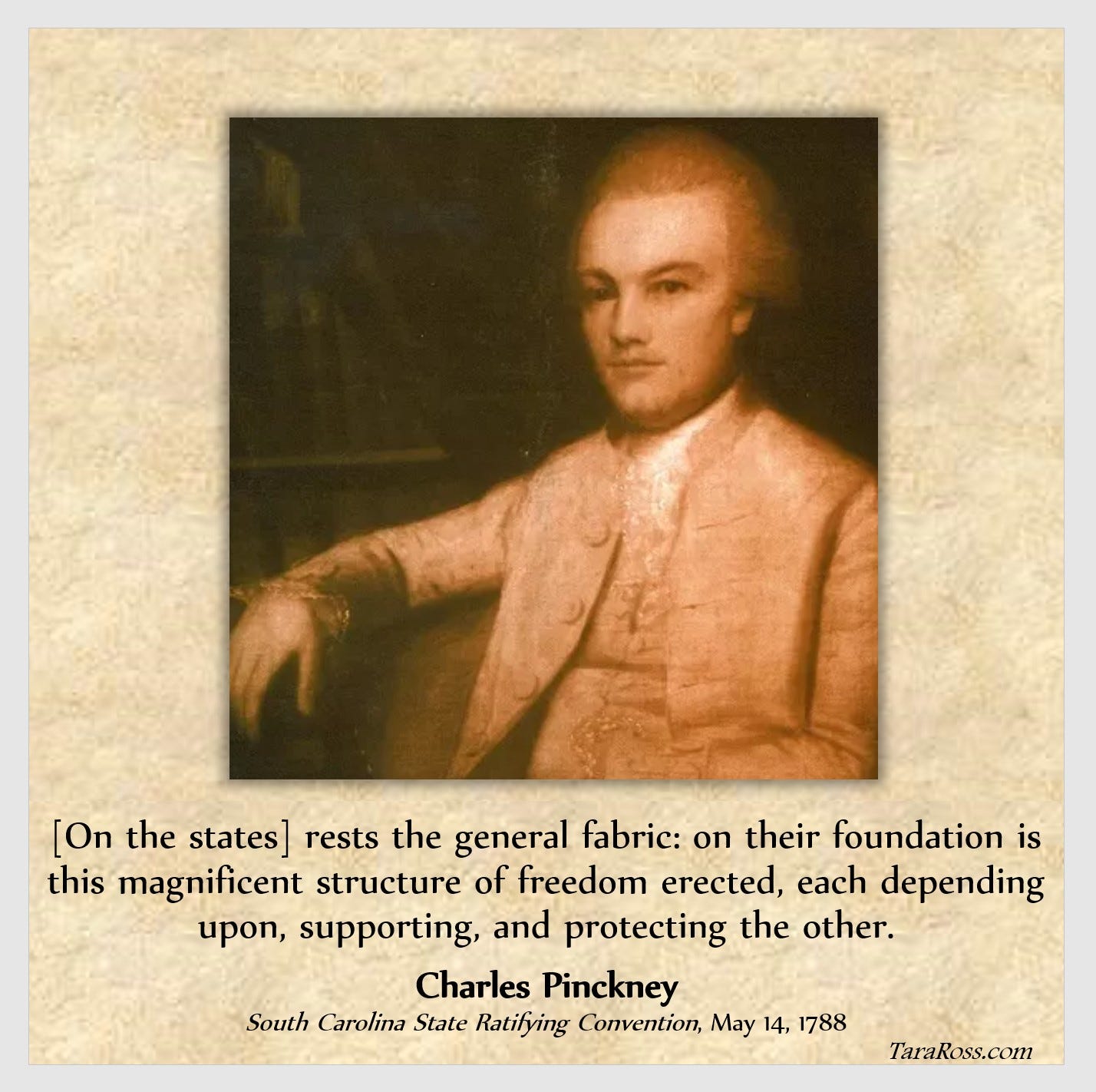 Portrait of Pinckney with his quote: "[On the states] rests the general fabric: on their foundation is this magnificent structure of freedom erected, each depending upon, supporting, and protecting the other." -- South Carolina State Ratifying Convention, May 14, 1788 