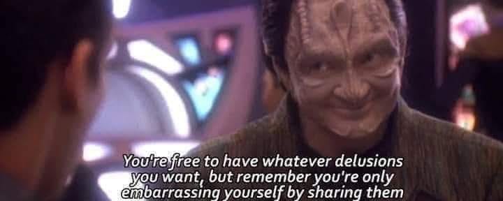 Star Trek alien smirks and says "You're free to have whatever delusions you want, but remember you're only embarrassing yourself by sharing them."