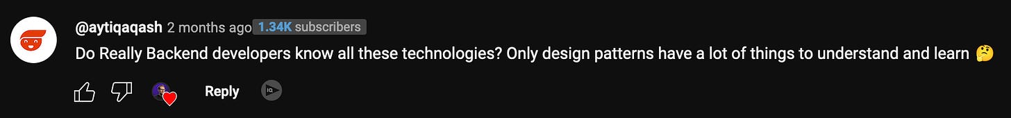 YouTube comment, Do Really Backend developers know all these technologies? Only design patterns have a lot of things to understand and learn 🤔