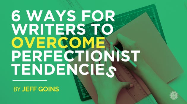 6 Ways for Writers to Overcome Perfectionist Tendencies