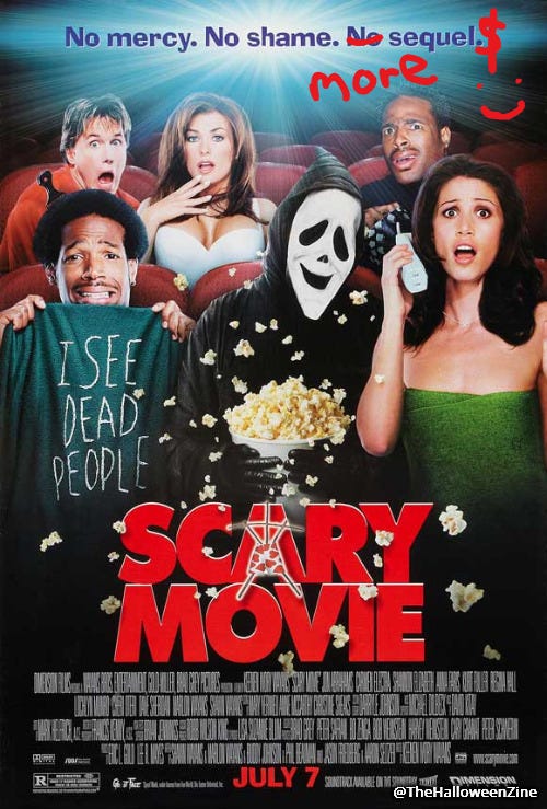 The Scary Movie poster with a few personal touches: I crossed out the word "No" before "sequel;" I wrote the word "more" as a replacement;" I added a dollar sign after sequel to make it plural; and I drew a smiley face in case somehow someone misses that I've gone all graffiti on this poster.