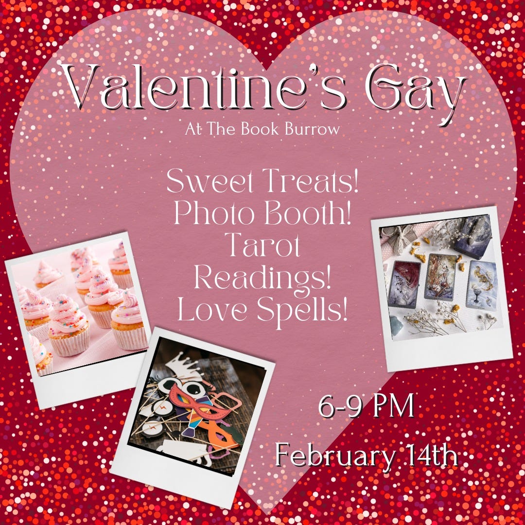 Valentine's Gay At The Book Burrow. Sweet Treats! Photo Booth! Tarot Readings! Love Spells! 6-9 PM Feb 14th