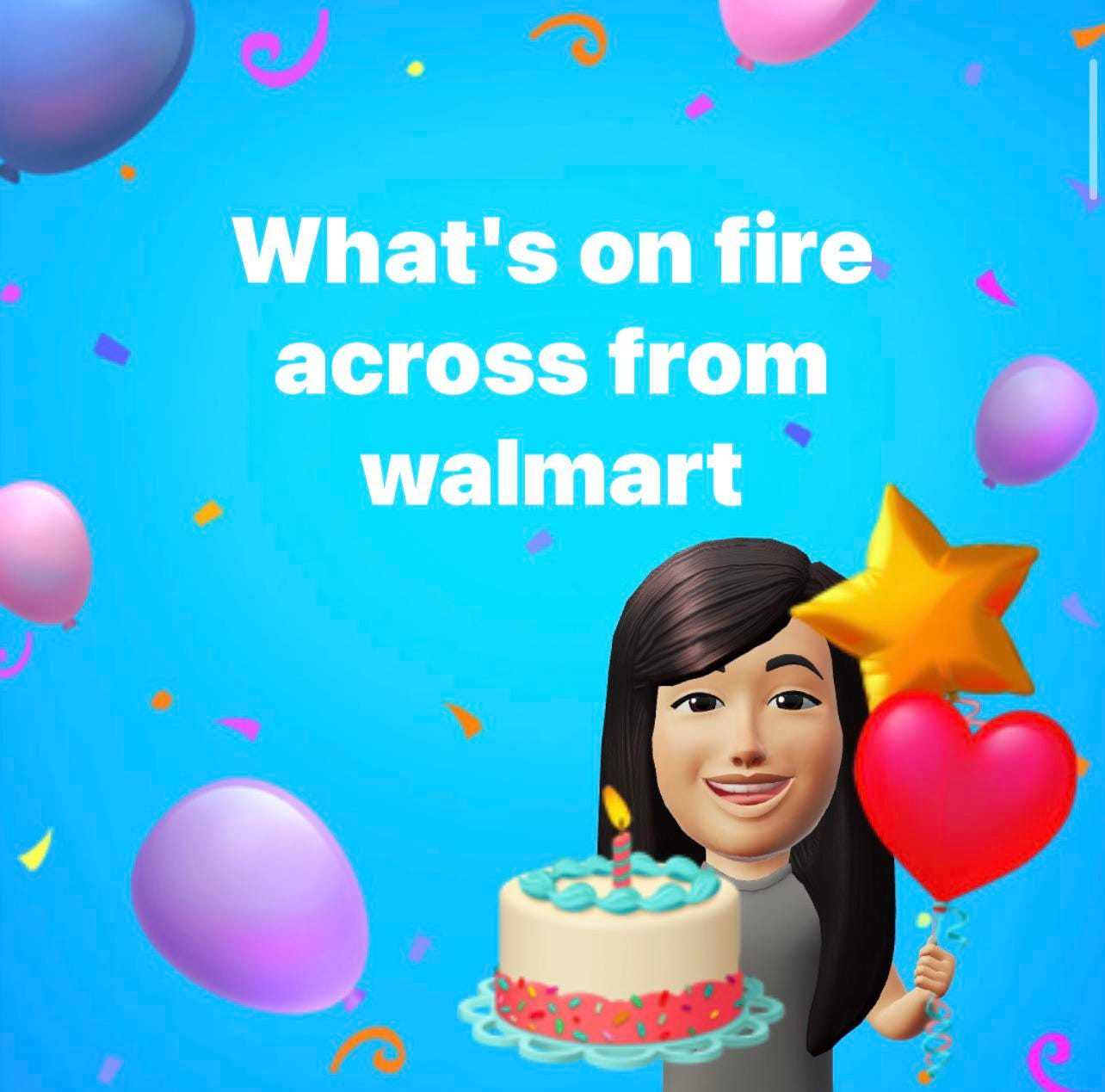 Facebook MeMoji holding birthday cake surrounded by balloons with text "What's on fire across from walmart"