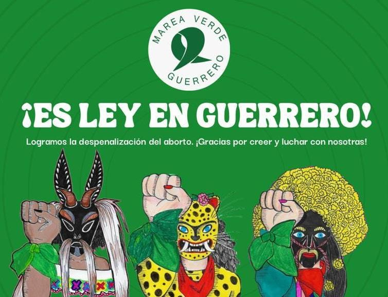 Illustration of three figures wearing masks with raised fists against a green backgroun with the text "Es ley en Guerrero. Logramos la despenalizacion del aborto. Gracias por creer y luchar con nosotros!"