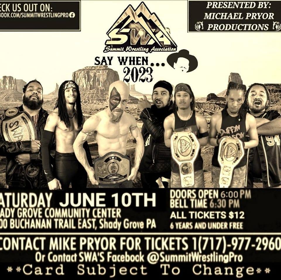 May be an image of 6 people and text that says 'US OUT ON: K.COM/SUMMITWRESTLINGPROGF PRESENTED BY: MICHAEL PRYOR PRODUCTIONS SummlE Wrestling Assoclation SAY WHEN... 2023 DUPPIN PIN TURDAY JUNE 10TH DOORS OPEN 6:00 PM BELL TIME 30 PM ADY GROVE COMMUNITY CENTER ALL TICKETS $12 00 BUCHANAN TRAIL EAST, Shady Grove PA 6 YEARS AND UNDER FREE ONTACT MIKE PRYOR FOR TICKETS 1(717)-977-2960 Or Contact SWA'S Facebook @SummitWrestlingPro #*Card Sub ject To Change**'