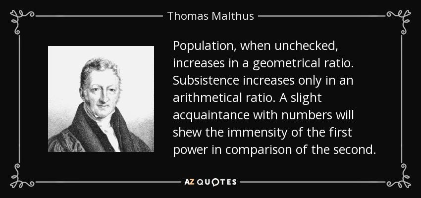 Thomas Malthus quote: Population, when unchecked, increases in a  geometrical ratio. Subsistence increases...