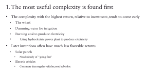 1. The most useful complexity is found first.

The complexity with the highest return, relative to investment, tends to come early. For example, the  wheel. Damming water for irrigation. Burning coal to produce electricity.  Later inventions often have much less favorable returns.  Solar panels need the subsidy of going first. Electric vehicles usually cost more than regular vehicles; need subsidies.