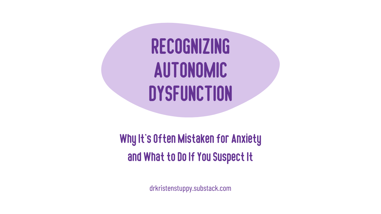 visual image of the title: recognizing autonomic dysfunction: why it's often mistaken for anxiety and what to do if you suspect it. dr kristen stuppy dot substack dot com