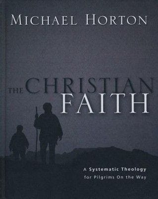 The Christian Faith: A Systematic Theology for   Pilgrims on the Way  -     By: Michael Horton