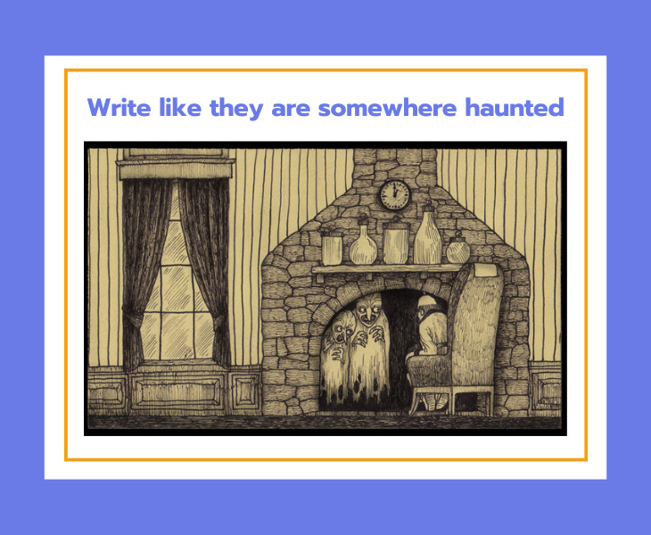 Image prompt: Write like they are somewhere haunted