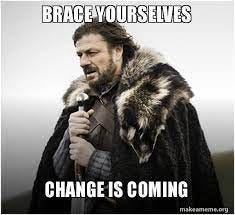 Brace yourselves Change is coming - Brace Yourself - Game of Thrones Meme |  Make a Meme