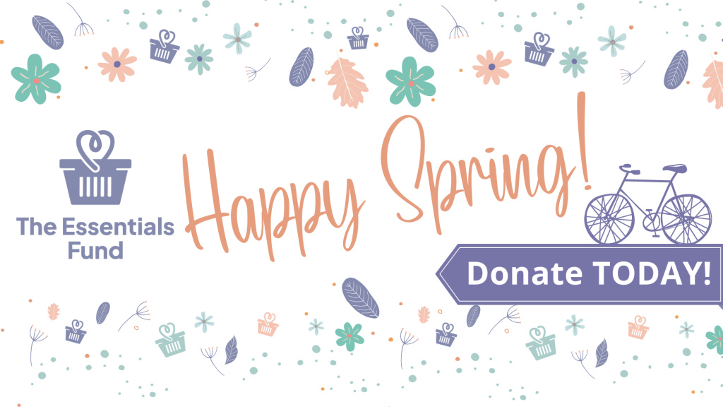 Essentials Fund banner says: Happy Spring! Donate today.