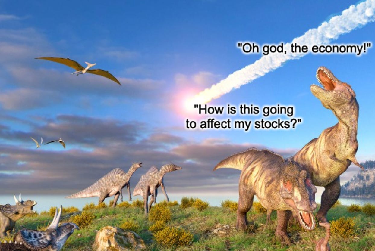 Two dinosaurs look up at an asteroid that is hitting earth. One yells “Oh god, the economy!” while the other groans “How is this going to affect my stocks?”