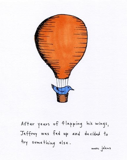 A cartoon of a blue bird sitting in the basket of an orange balloon, flying in the sky.

The caption in "After years of flapping his wings, Jeffrey was fed up and decided to try something else"