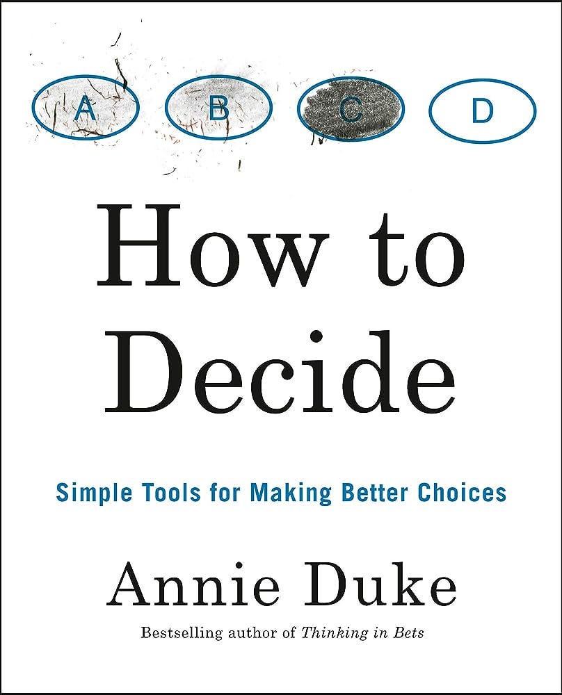 How to Decide: Simple Tools for Making Better Choices: Duke, Annie:  9780593418482: Amazon.com: Books