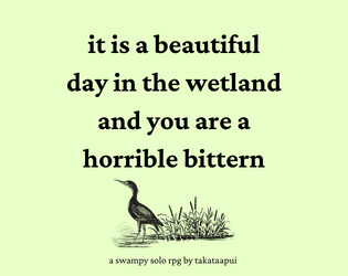 it is a beautiful day in the wetland and you are a horrible bittern
