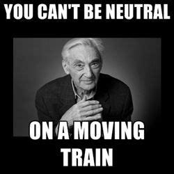 howard zinn - You cant be neutral On a moving train | Howard zinn ...