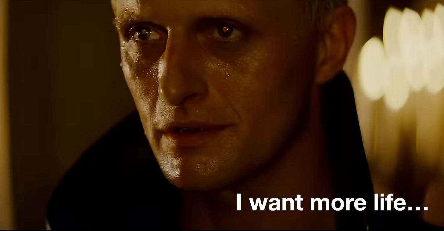 Roy Batty asking for more life in Bladerunner