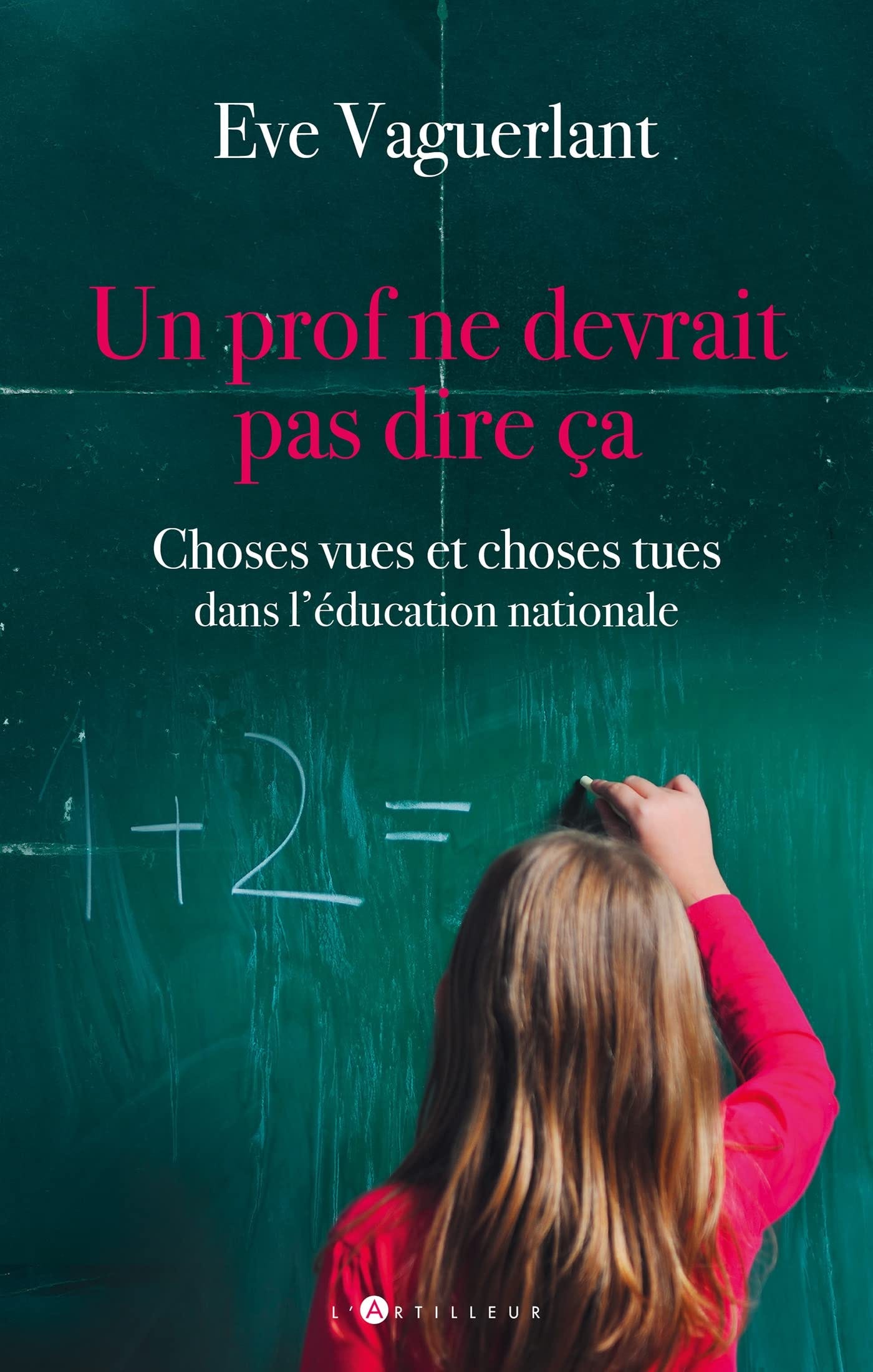 Amazon.fr - Un prof ne devrait pas dire ça: Choses vues et choses tues dans  l'Education Nationale - Vaguerlant, Eve - Livres