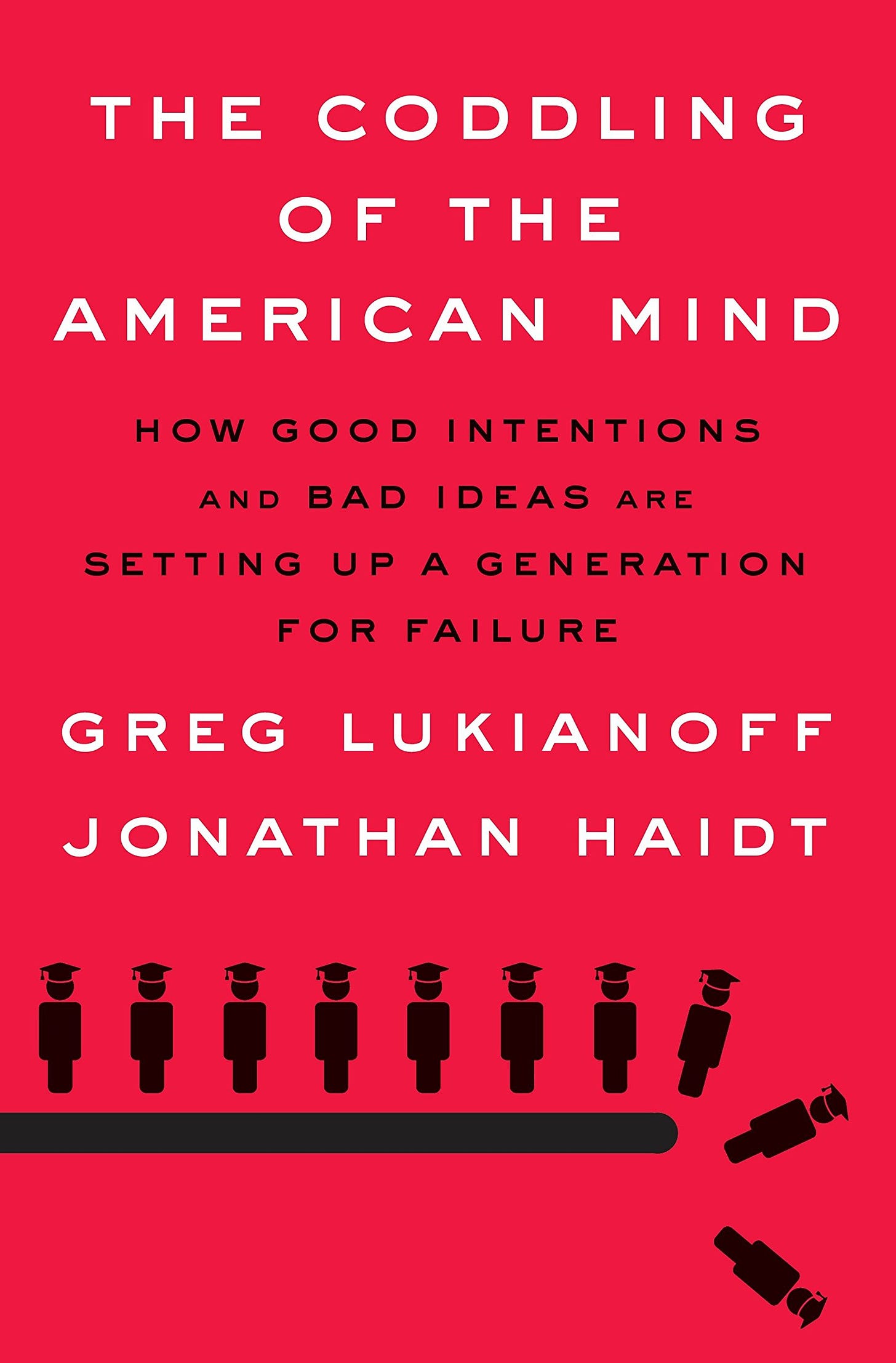The Coddling of the American Mind: How Good Intentions and Bad Ideas Are  Setting Up a Generation for Failure: Lukianoff, Greg, Haidt, Jonathan:  9780735224896: Books - Amazon.ca