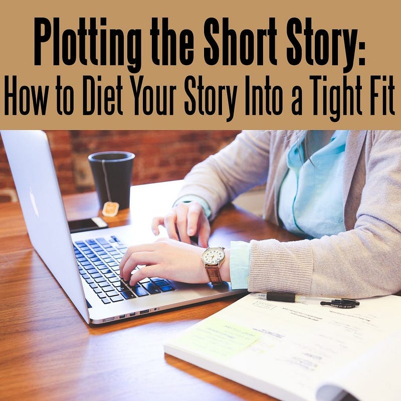 Plotting the Short Story: How to Diet Your Story Into a Tight Fit