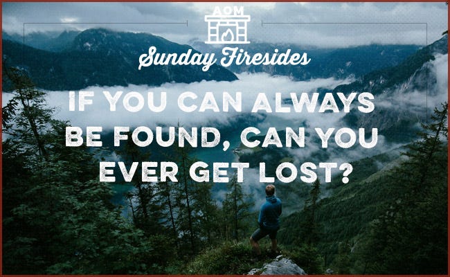 Poster of Sunday firesides about "if you can always be found, can you ever get lost?".