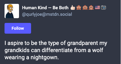 Mastodon Post: I aspire to be the type of grandparent my grandkids can differentiate from a wolf wearing a nightgown.
