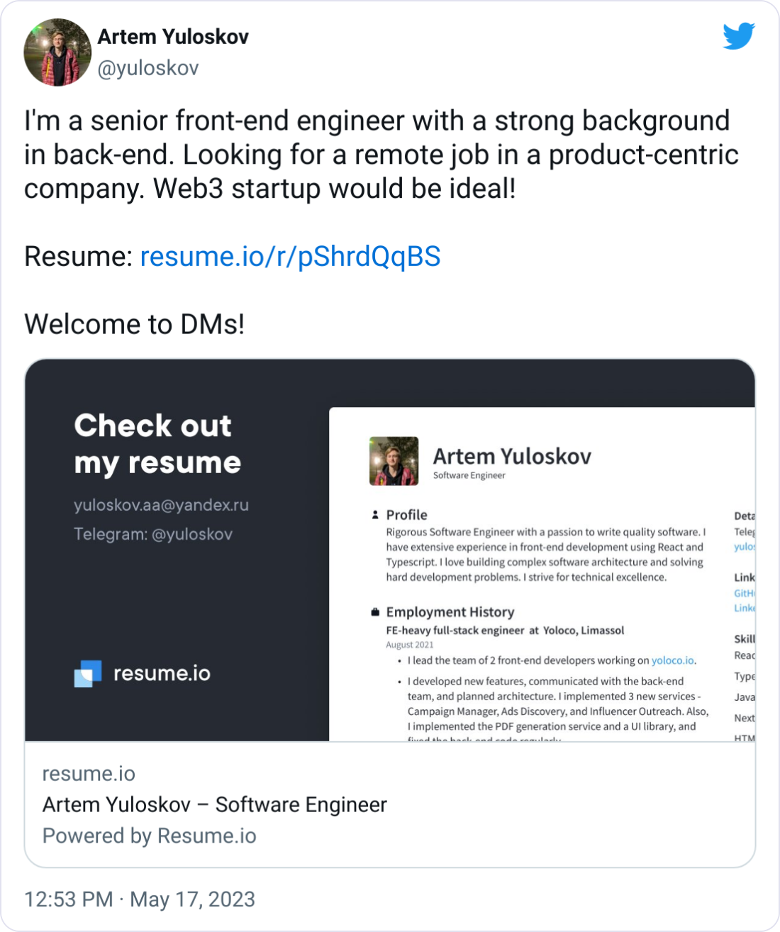 Artem Yuloskov @yuloskov I'm a senior front-end engineer with a strong background in back-end. Looking for a remote job in a product-centric company. Web3 startup would be ideal!  Resume: https://resume.io/r/pShrdQqBS  Welcome to DMs!