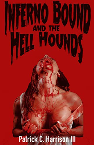 Inferno Bound and the Hell Hounds by [Patrick C. Harrison III]