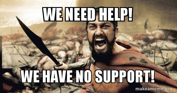 WE NEED HELP! WE HAVE NO SUPPORT! - The 300 Meme Generator