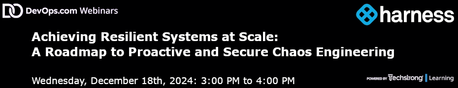 Achieving Resilient Systems at Scale: A Roadmap to Proactive and Secure Chaos Engineering (Dec. 18th)