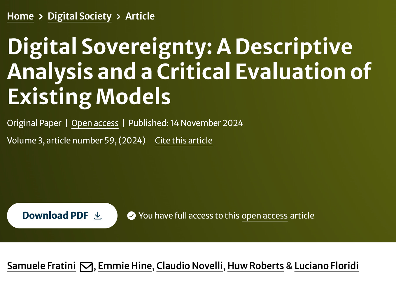 Digital Sovereignty: A Descriptive Analysis and a Critical Evaluation of Existing Models Original Paper Open access Published: 14 November 2024 Volume 3, article number 59, (2024) Cite this article Download PDF You have full access to this open access article   Digital Society Aims and scope Submit manuscript Samuele Fratini, Emmie Hine, Claudio Novelli, Huw Roberts & Luciano Floridi 