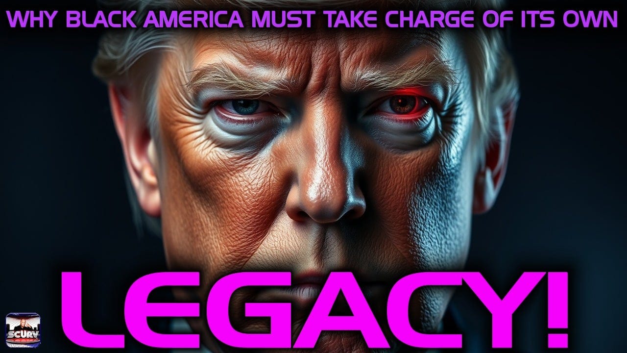 WHY BLACK AMERICA MUST TAKE CHARGE OF ITS OWN LEGACY! WHY BLACK AMERICA MUST TAKE CHARGE OF ITS OWN LEGACY!