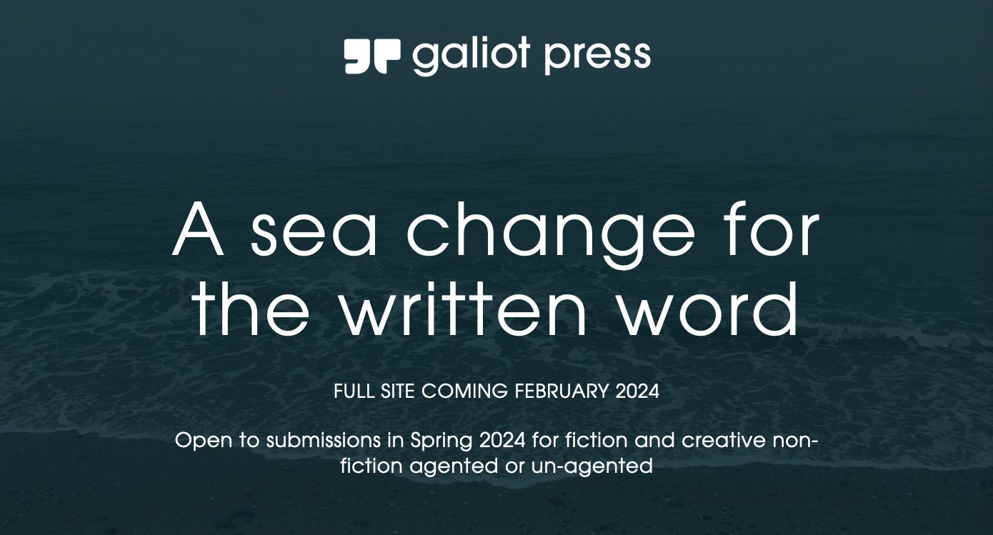 Image of the Galiot Press homepage with the name, logo, and "A sea change for the written word", and "Full site coming February 2024, open to submissions in Spring 2024 for fiction and creative non-fiction, agented or un-agented.